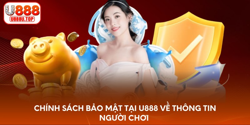 Chính sách bảo mật tại U888 về thông tin người chơi 