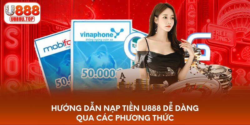 Hướng dẫn nạp tiền U888 dễ dàng qua các phương thức